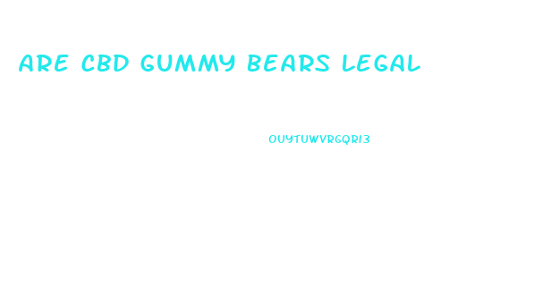 Are Cbd Gummy Bears Legal