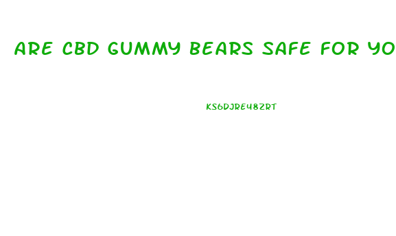 Are Cbd Gummy Bears Safe For You Liver