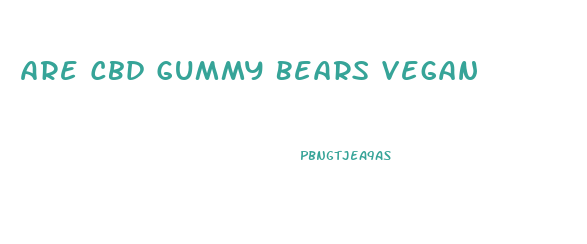 Are Cbd Gummy Bears Vegan
