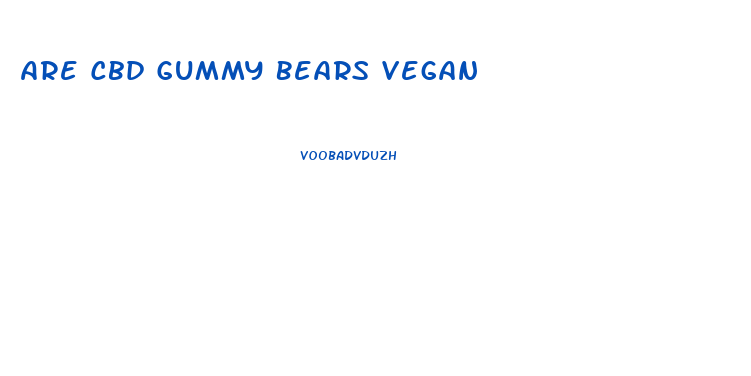 Are Cbd Gummy Bears Vegan