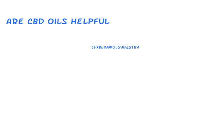 Are Cbd Oils Helpful