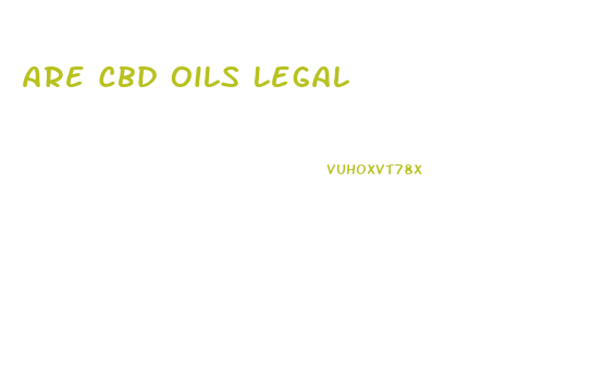 Are Cbd Oils Legal