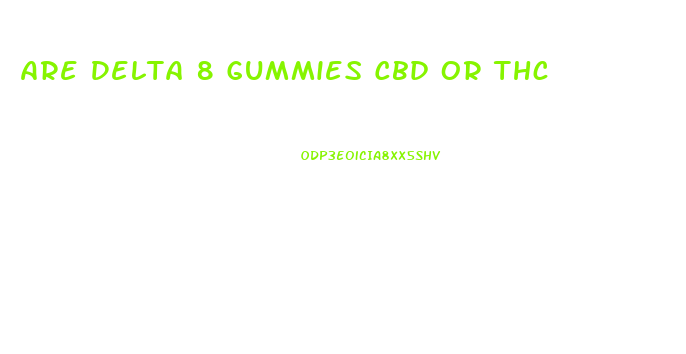 Are Delta 8 Gummies Cbd Or Thc