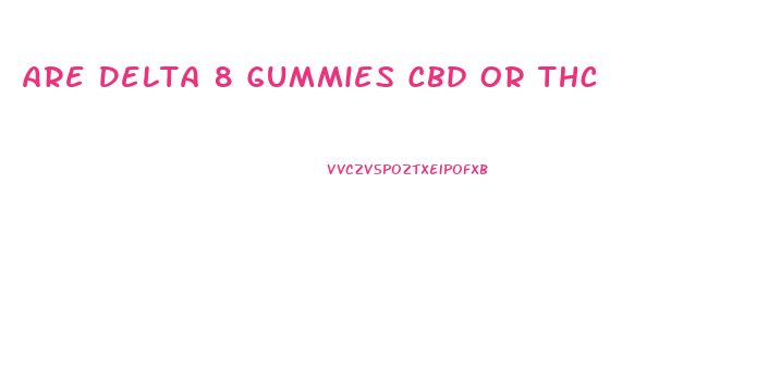 Are Delta 8 Gummies Cbd Or Thc