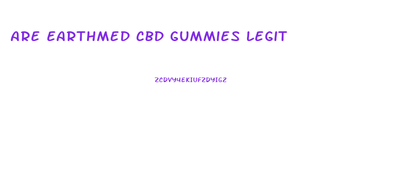 Are Earthmed Cbd Gummies Legit