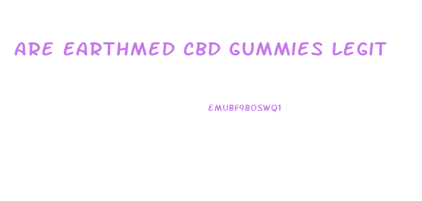 Are Earthmed Cbd Gummies Legit