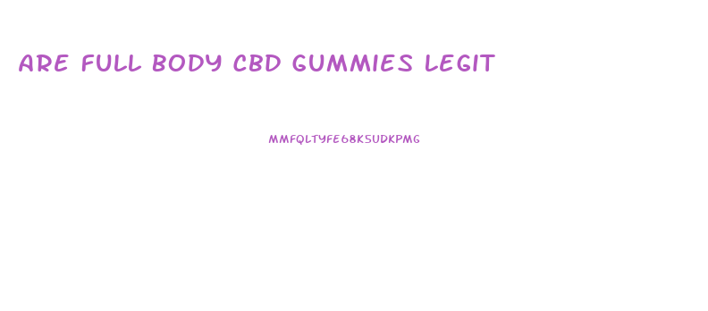 Are Full Body Cbd Gummies Legit