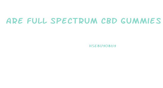 Are Full Spectrum Cbd Gummies Legal