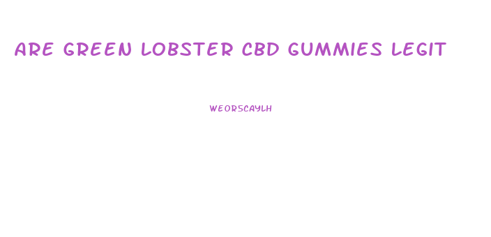 Are Green Lobster Cbd Gummies Legit