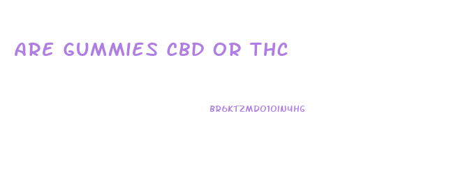 Are Gummies Cbd Or Thc