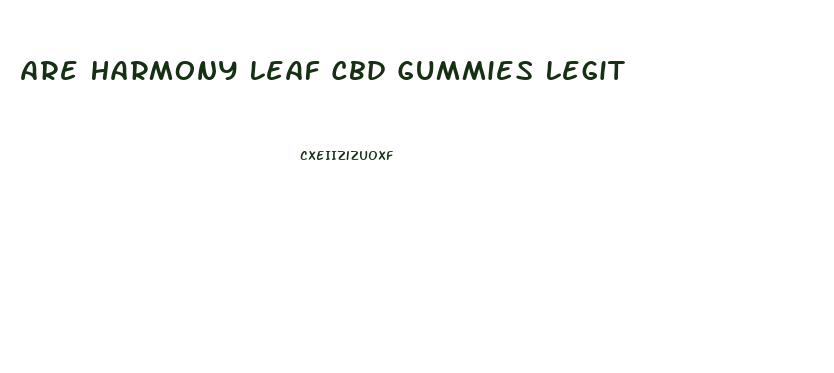 Are Harmony Leaf Cbd Gummies Legit