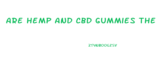 Are Hemp And Cbd Gummies The Same Thing