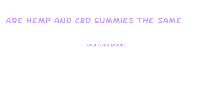 Are Hemp And Cbd Gummies The Same