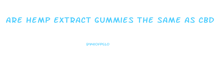 Are Hemp Extract Gummies The Same As Cbd