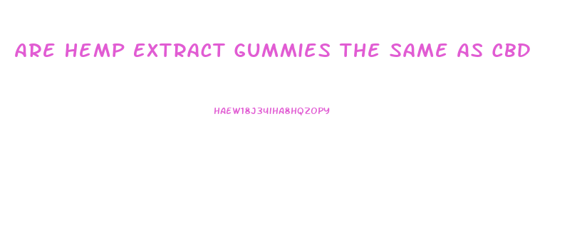 Are Hemp Extract Gummies The Same As Cbd