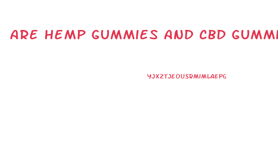 Are Hemp Gummies And Cbd Gummies The Same Thing