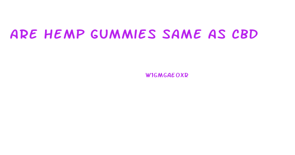 Are Hemp Gummies Same As Cbd