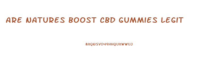 Are Natures Boost Cbd Gummies Legit