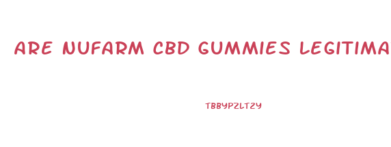 Are Nufarm Cbd Gummies Legitimate