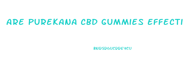 Are Purekana Cbd Gummies Effective