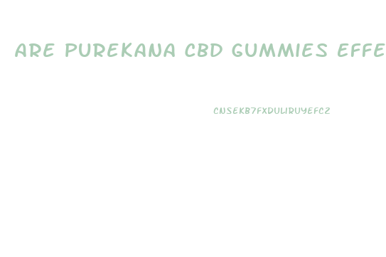 Are Purekana Cbd Gummies Effective