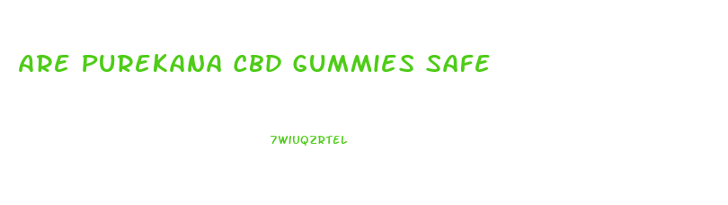 Are Purekana Cbd Gummies Safe