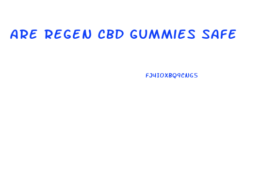 Are Regen Cbd Gummies Safe