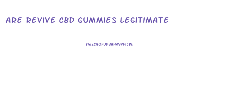 Are Revive Cbd Gummies Legitimate