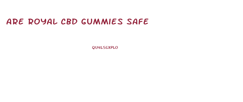 Are Royal Cbd Gummies Safe