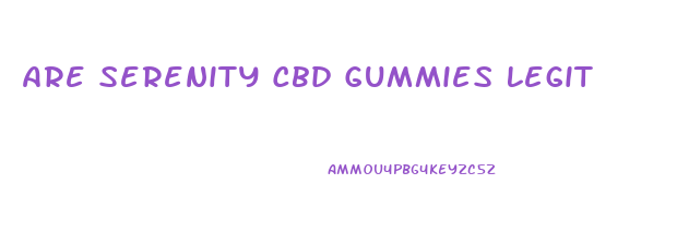 Are Serenity Cbd Gummies Legit