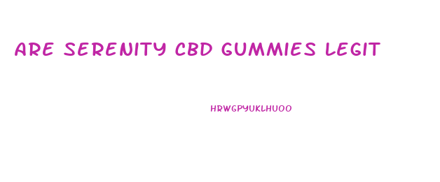 Are Serenity Cbd Gummies Legit