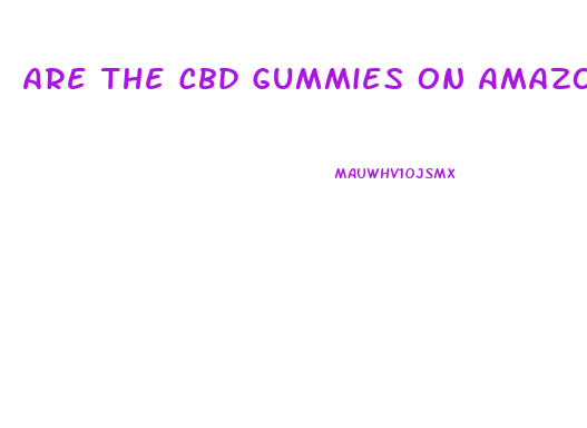 Are The Cbd Gummies On Amazon Any Good