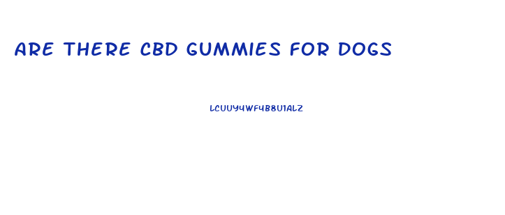 Are There Cbd Gummies For Dogs