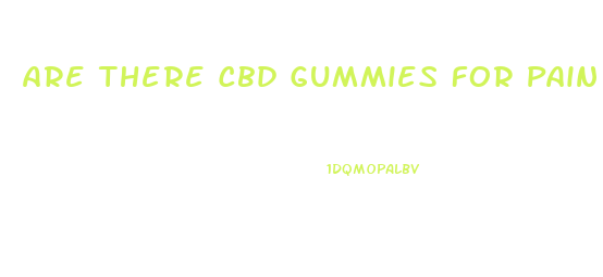 Are There Cbd Gummies For Pain