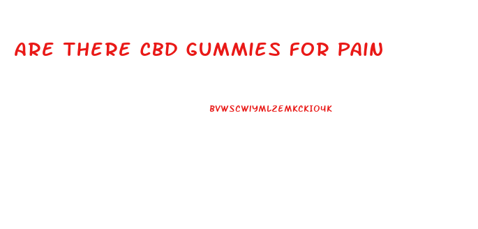 Are There Cbd Gummies For Pain
