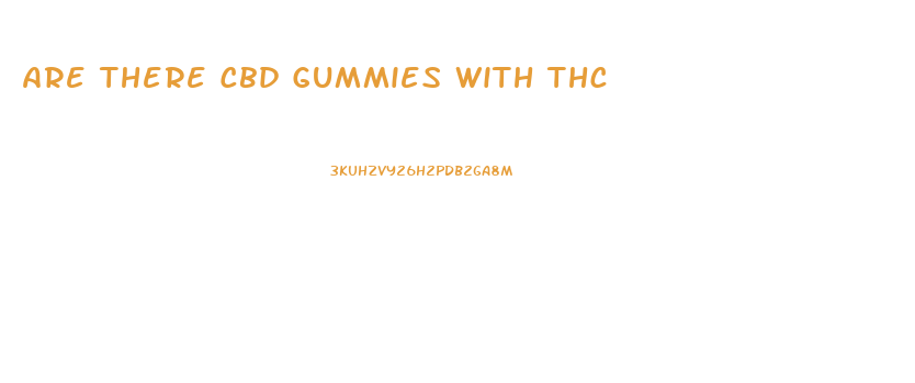 Are There Cbd Gummies With Thc