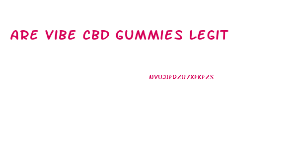 Are Vibe Cbd Gummies Legit