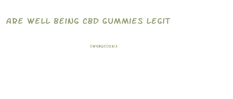 Are Well Being Cbd Gummies Legit