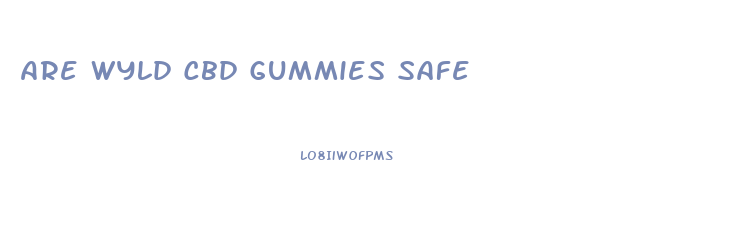 Are Wyld Cbd Gummies Safe