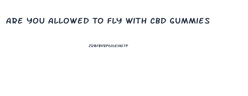 Are You Allowed To Fly With Cbd Gummies