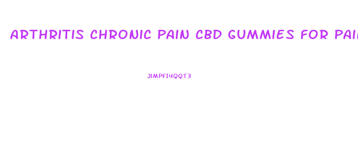Arthritis Chronic Pain Cbd Gummies For Pain