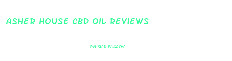 Asher House Cbd Oil Reviews