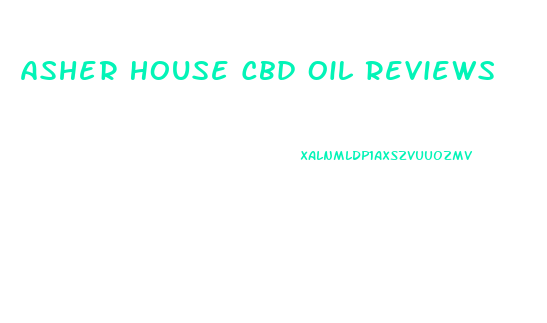 Asher House Cbd Oil Reviews