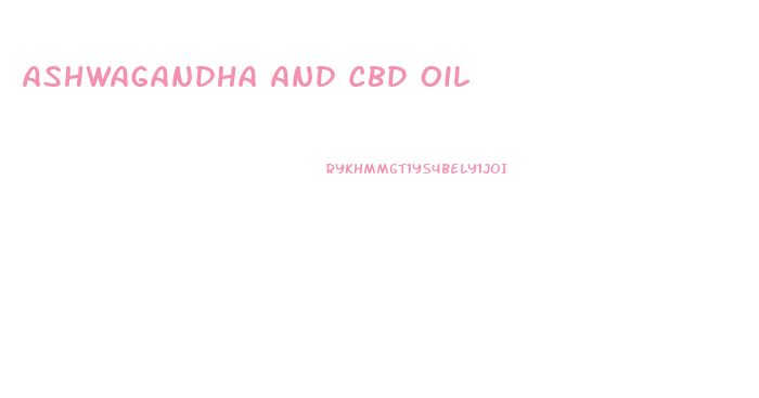 Ashwagandha And Cbd Oil