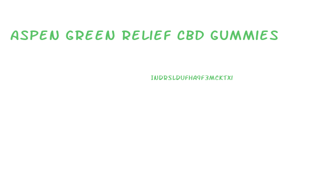 Aspen Green Relief Cbd Gummies