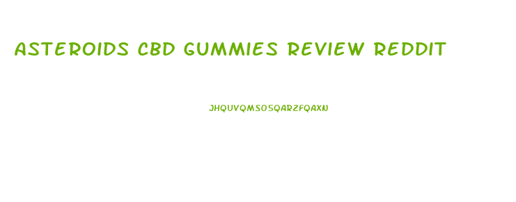 Asteroids Cbd Gummies Review Reddit