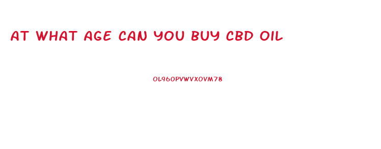 At What Age Can You Buy Cbd Oil