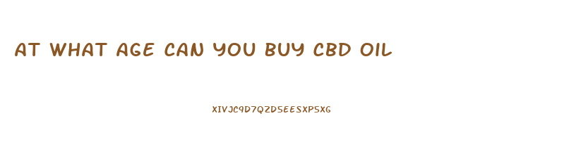 At What Age Can You Buy Cbd Oil