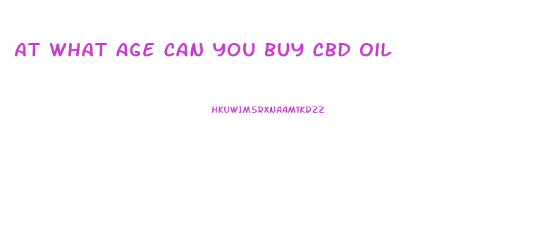 At What Age Can You Buy Cbd Oil