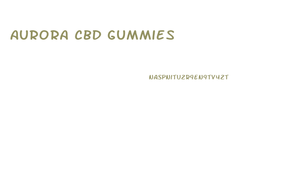 Aurora Cbd Gummies